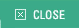 Close
